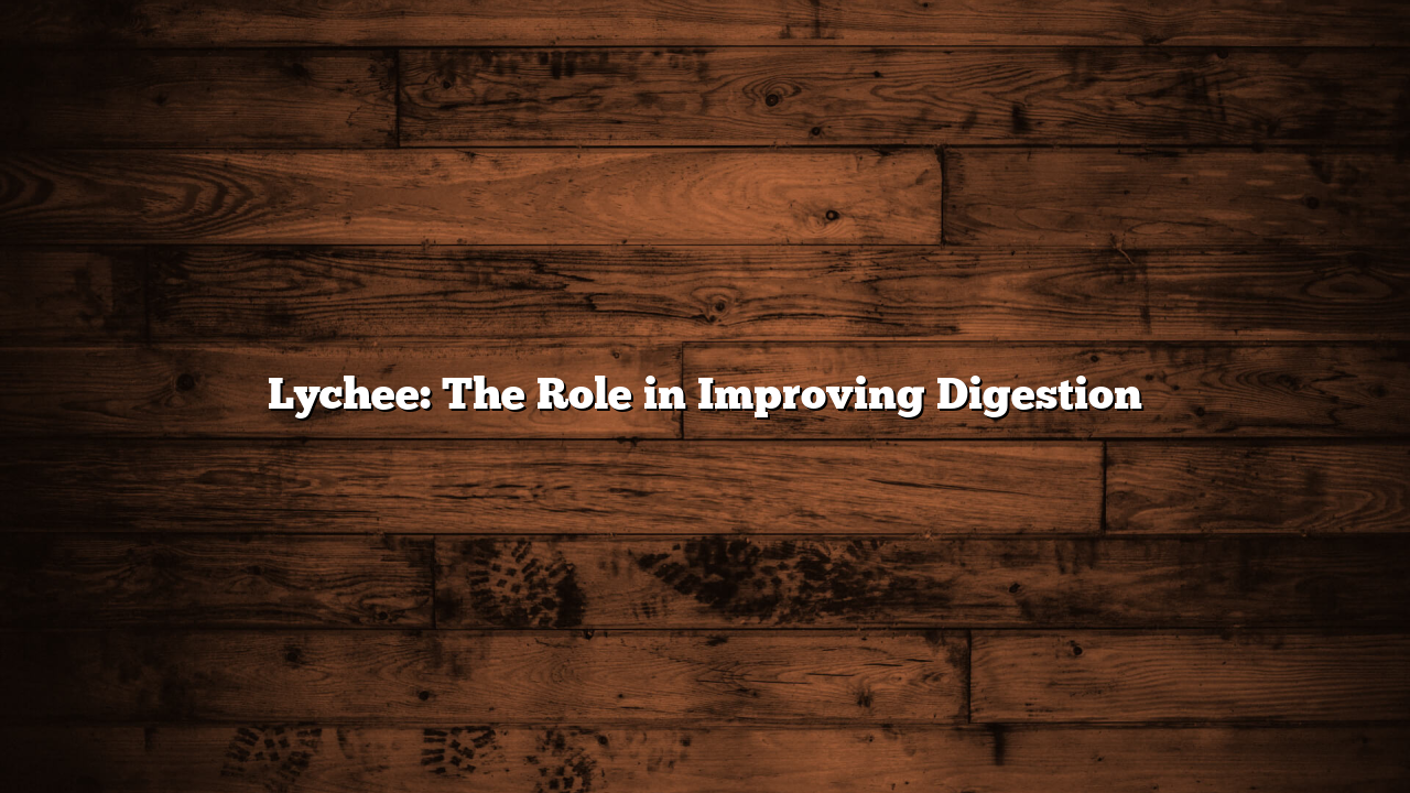 Lychee: The Role in Improving Digestion